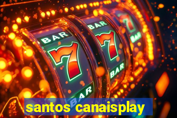 santos canaisplay